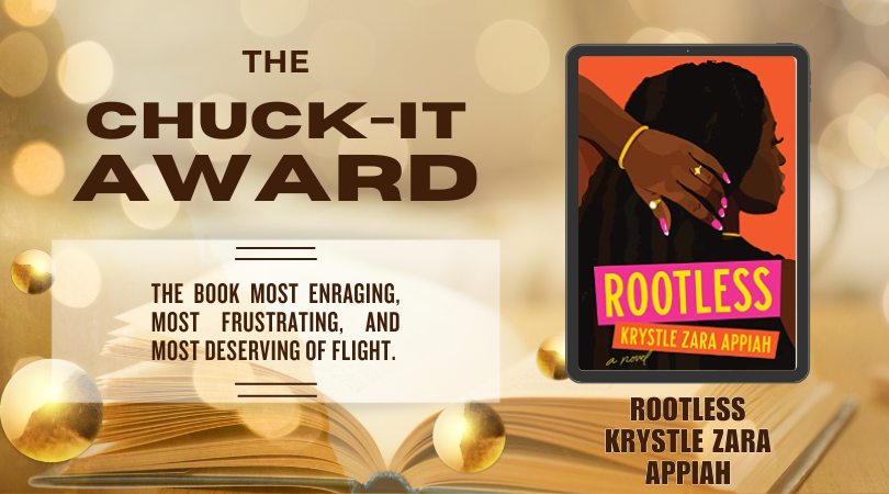 the chuck it award and its description, which reads: the book most enraging, most frustrating, and most deserving of flight. The front cover image of rootless by krystle zara appiah is to the right.