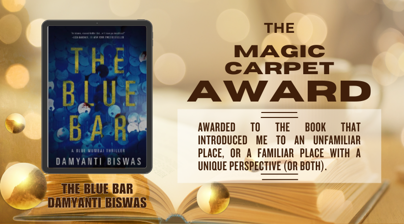 the magic carpet award and its description, which reads: awarded to the book that introduced me to an unfamiliar place, or a familiar place with a unique perspective (or both). The front cover image of the blue bar by damyanti biswas is to the left.