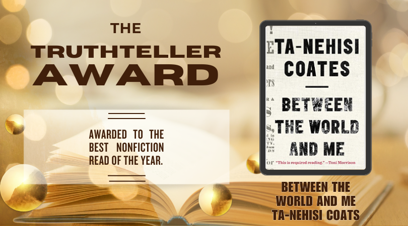 the truthteller award and its description,  which reads: awarded to the best nonfiction read of the year. The front cover image of between the world and me by ta nehisi coates is to the right.